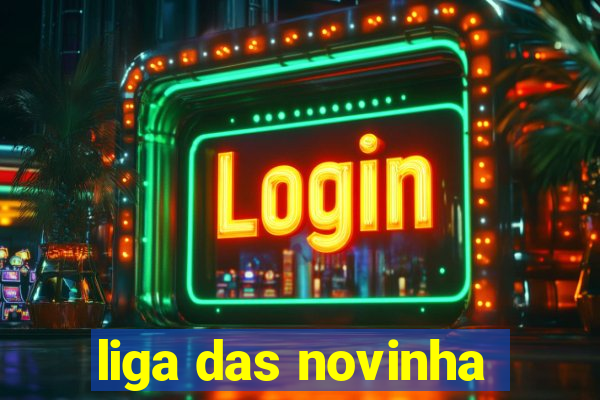 liga das novinha